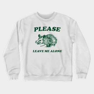 Please Leave Me Alone Crewneck Sweatshirt